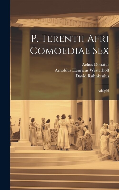 P. Terentii Afri Comoediae Sex: Adelphi (Hardcover)