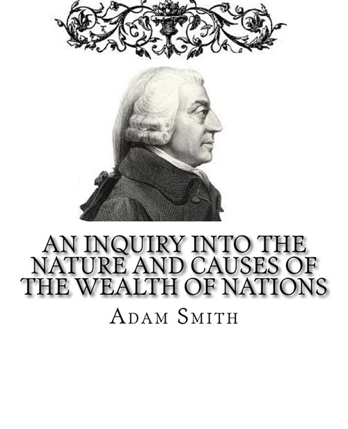 An Inquiry into the Nature and Causes of the Wealth of Nations (Paperback)
