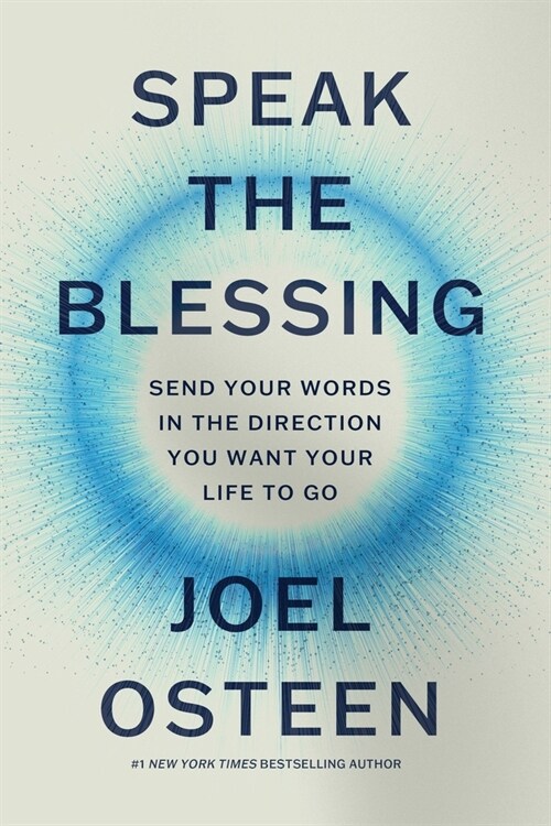 Speak the Blessing: Send Your Words in the Direction You Want Your Life to Go (Hardcover)