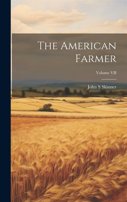 The American Farmer; Volume VII (Hardcover)