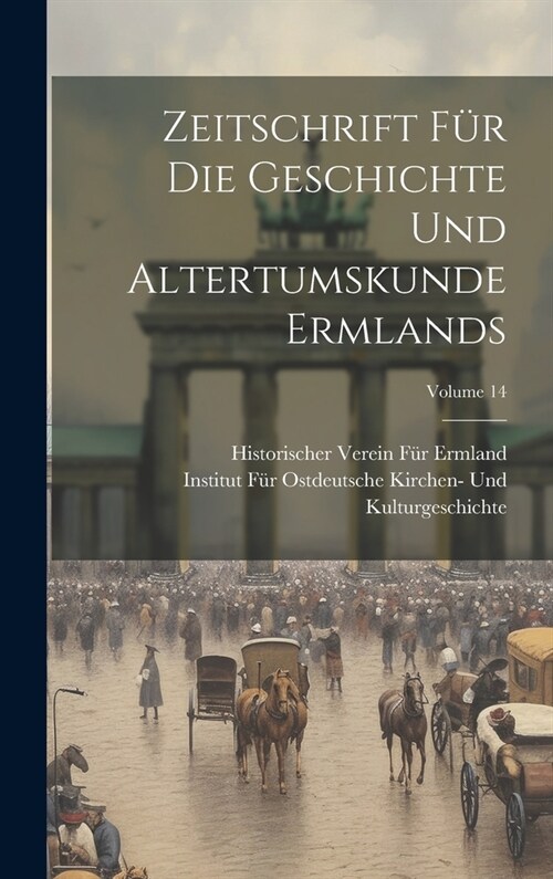 Zeitschrift F? Die Geschichte Und Altertumskunde Ermlands; Volume 14 (Hardcover)