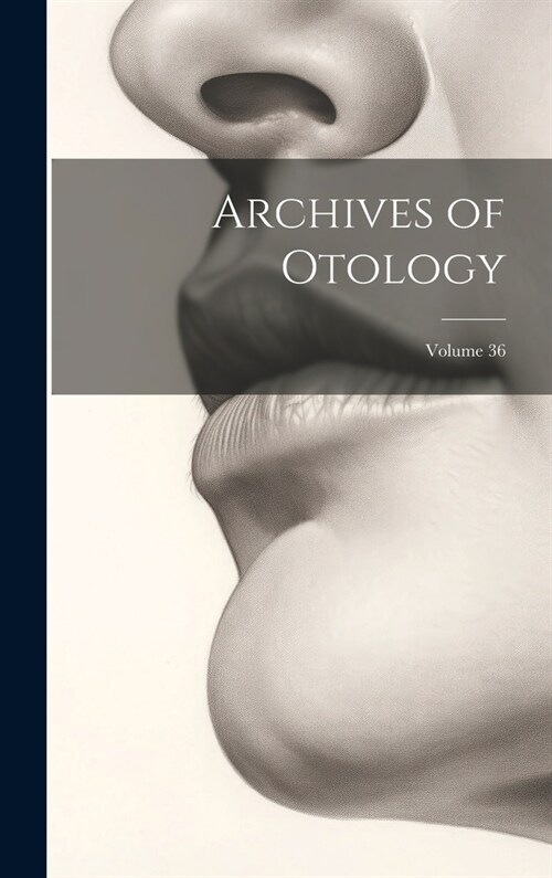 Archives of Otology; Volume 36 (Hardcover)