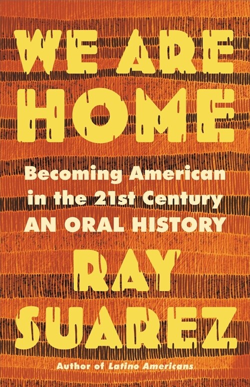 We Are Home: Becoming American in the 21st Century: An Oral History (Hardcover)