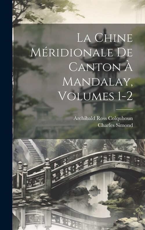 La Chine M?idionale De Canton ?Mandalay, Volumes 1-2 (Hardcover)