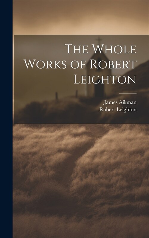 The Whole Works of Robert Leighton (Hardcover)