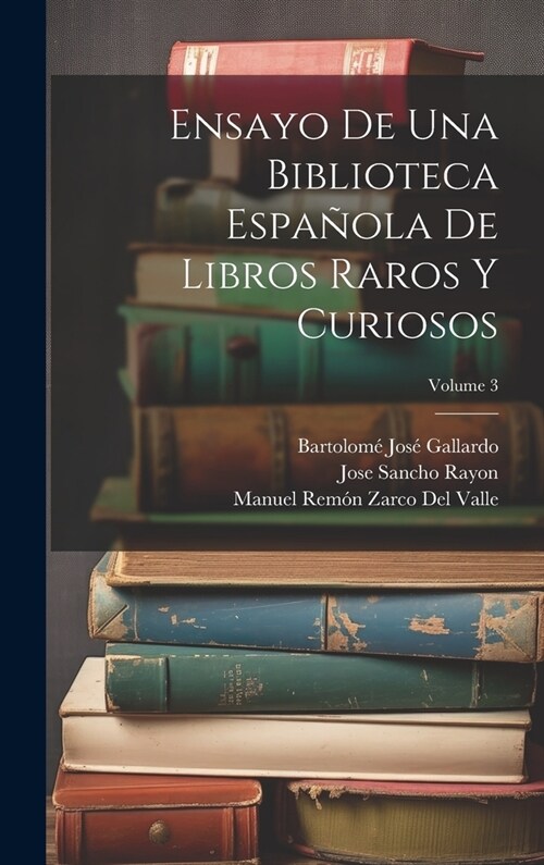 Ensayo De Una Biblioteca Espa?la De Libros Raros Y Curiosos; Volume 3 (Hardcover)