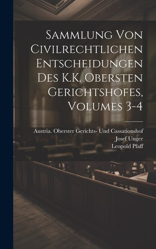 Sammlung Von Civilrechtlichen Entscheidungen Des K.K. Obersten Gerichtshofes, Volumes 3-4 (Hardcover)