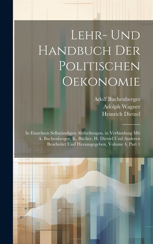 Lehr- Und Handbuch Der Politischen Oekonomie: In Einzelnen Selbst?digen Abtheilungen. in Verbindung Mit A. Buchenberger, K. B?her, H. Dietzel Und An (Hardcover)