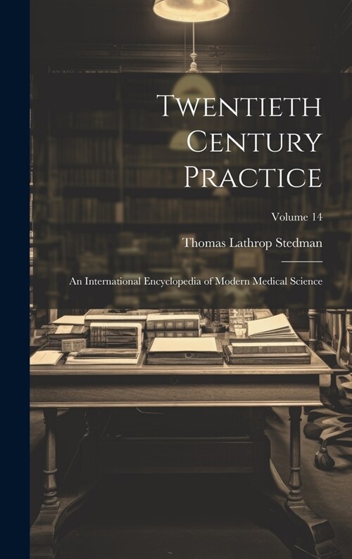 Twentieth Century Practice: An International Encyclopedia of Modern Medical Science; Volume 14 (Hardcover)