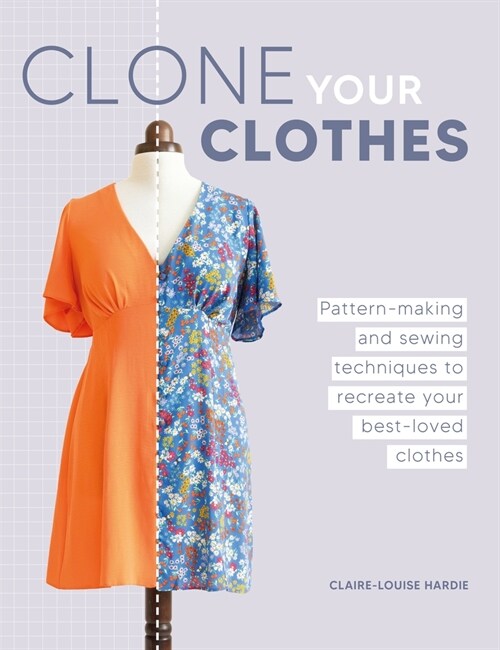 Clone Your Clothes : Pattern-Making and Sewing Techniques to Recreate Your Best-Loved Clothes (Paperback)