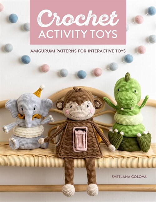 Crochet Activity Toys : Amigurumi Patterns for Interactive Toys (Paperback)