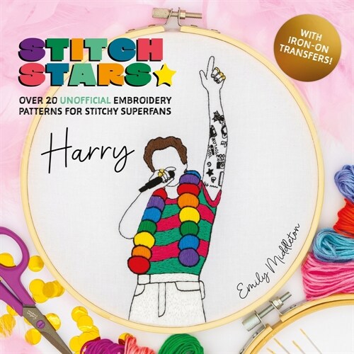 Stitch Stars: Harry : Over 20 Unofficial Embroidery Patterns  for Stitchy Superfans (Hardcover)