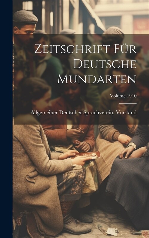 Zeitschrift F? Deutsche Mundarten; Volume 1910 (Hardcover)
