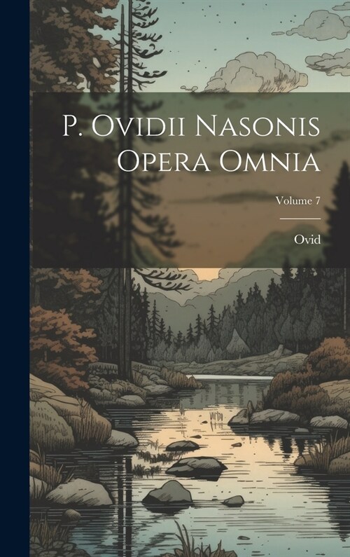 P. Ovidii Nasonis Opera Omnia; Volume 7 (Hardcover)