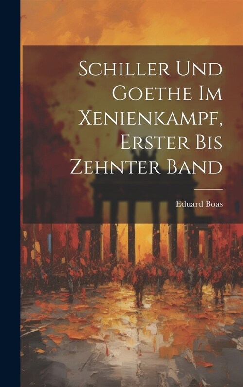 Schiller Und Goethe Im Xenienkampf, Erster bis zehnter Band (Hardcover)