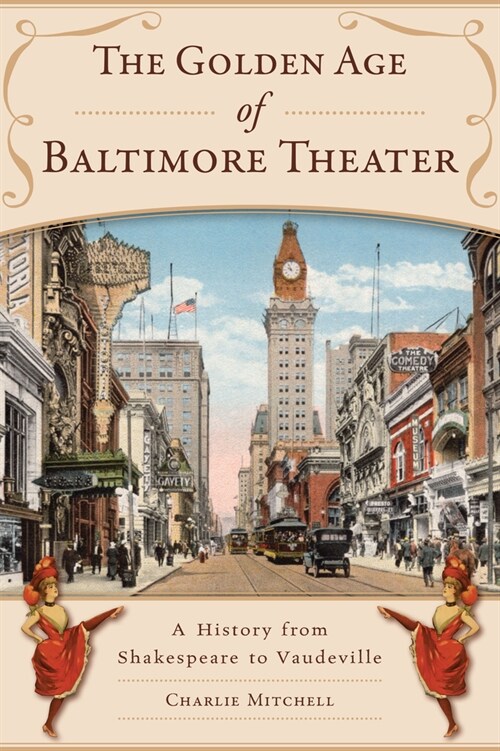 The Golden Age of Baltimore Theater: A History from Shakespeare to Vaudeville (Paperback)