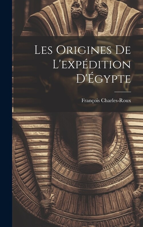 Les origines de lexp?ition d?ypte (Hardcover)