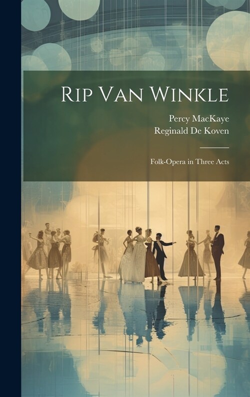 Rip Van Winkle: Folk-Opera in Three Acts (Hardcover)