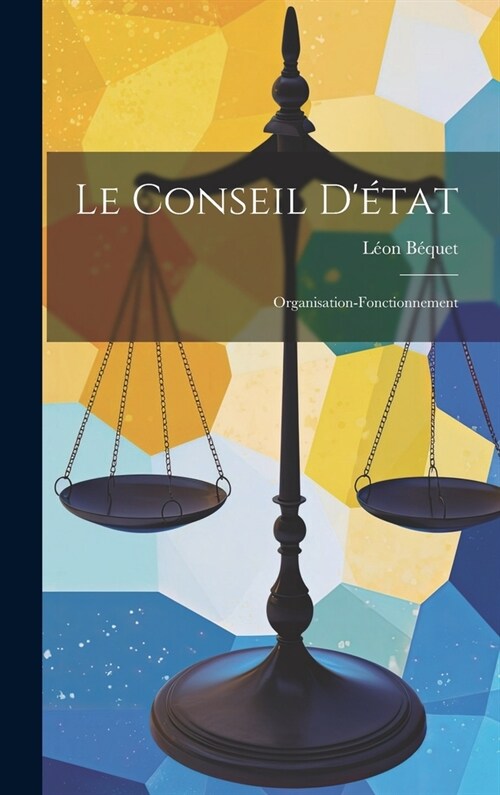 Le Conseil D?at: Organisation-Fonctionnement (Hardcover)