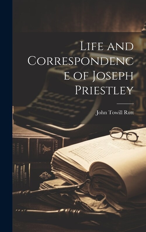 Life and Correspondence of Joseph Priestley (Hardcover)