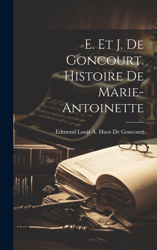 E. Et J. De Goncourt. Histoire De Marie-Antoinette (Hardcover)