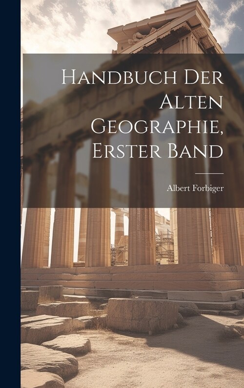 Handbuch Der Alten Geographie, Erster Band (Hardcover)