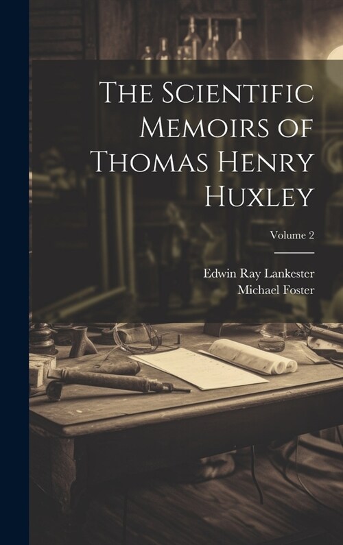 The Scientific Memoirs of Thomas Henry Huxley; Volume 2 (Hardcover)