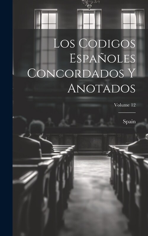 Los Codigos Espa?les Concordados Y Anotados; Volume 12 (Hardcover)