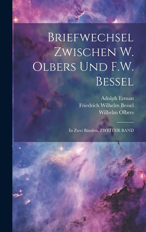 Briefwechsel Zwischen W. Olbers Und F.W. Bessel: In Zwei B?den, ZWEITER BAND (Hardcover)