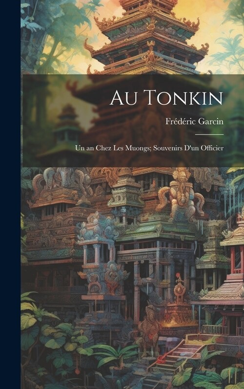 Au Tonkin: Un an Chez Les Muongs; Souvenirs Dun Officier (Hardcover)