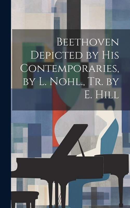 Beethoven Depicted by His Contemporaries, by L. Nohl., Tr. by E. Hill (Hardcover)