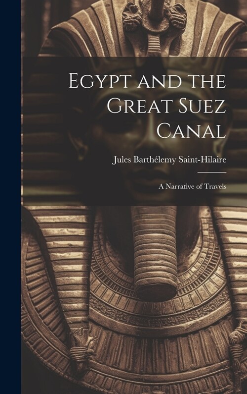 Egypt and the Great Suez Canal: A Narrative of Travels (Hardcover)