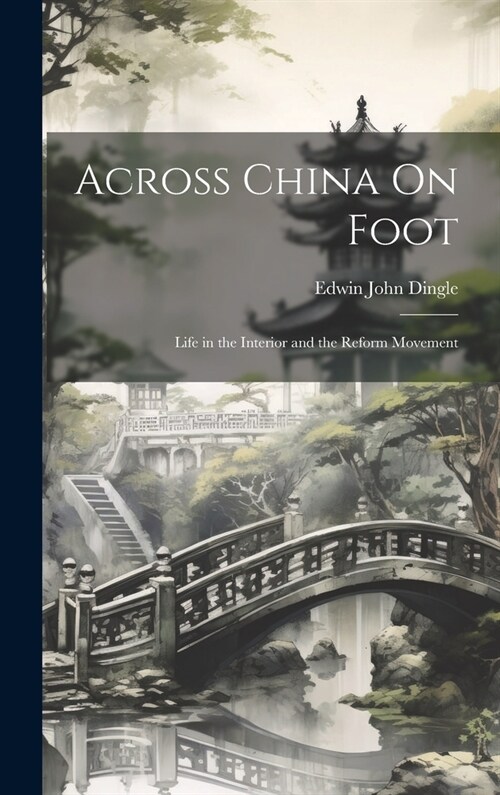 Across China On Foot: Life in the Interior and the Reform Movement (Hardcover)