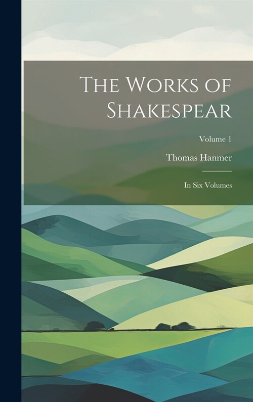 The Works of Shakespear: In Six Volumes; Volume 1 (Hardcover)