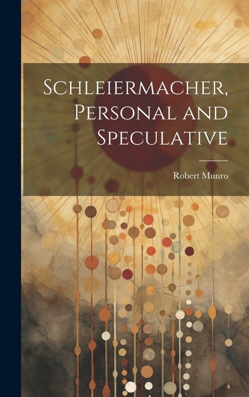 Schleiermacher, Personal and Speculative (Hardcover)