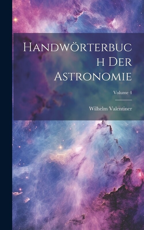 Handw?terbuch Der Astronomie; Volume 4 (Hardcover)