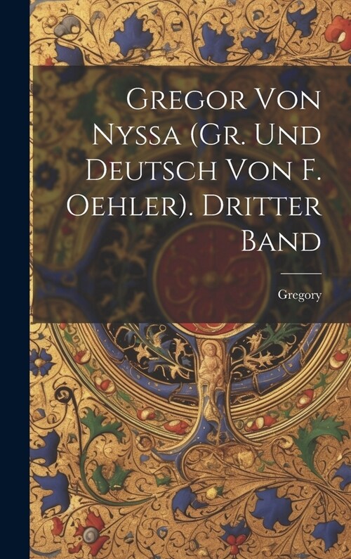 Gregor Von Nyssa (Gr. und Deutsch von F. Oehler). Dritter Band (Hardcover)