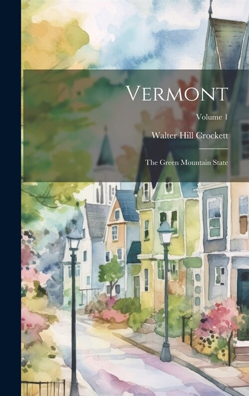 Vermont: The Green Mountain State; Volume 1 (Hardcover)