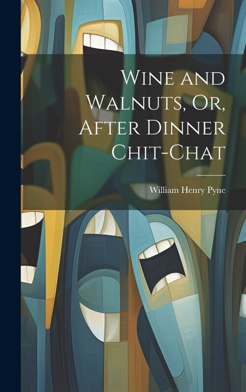 Wine and Walnuts, Or, After Dinner Chit-Chat (Hardcover)