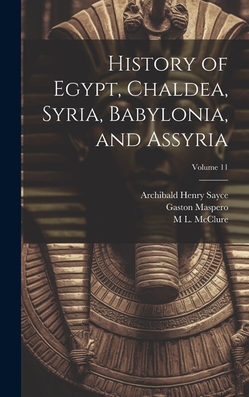 History of Egypt, Chaldea, Syria, Babylonia, and Assyria; Volume 11 (Hardcover)