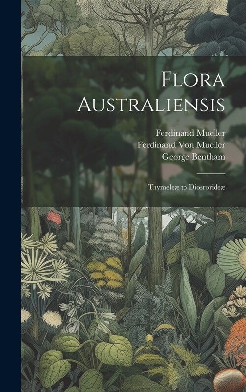 Flora Australiensis: Thymele?to Diosroride? (Hardcover)