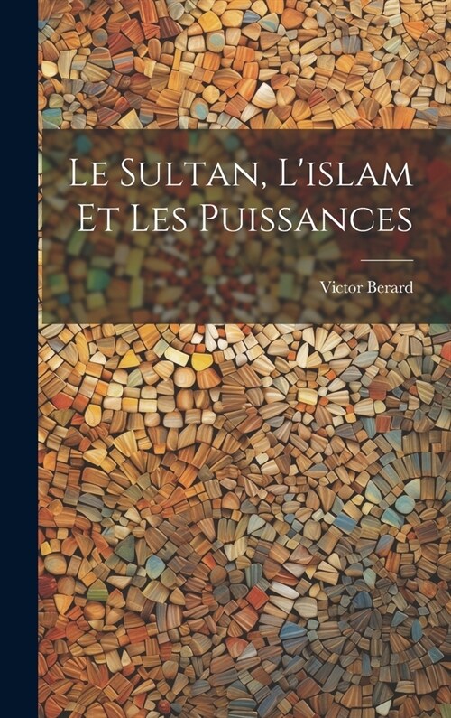 Le Sultan, Lislam Et Les Puissances (Hardcover)