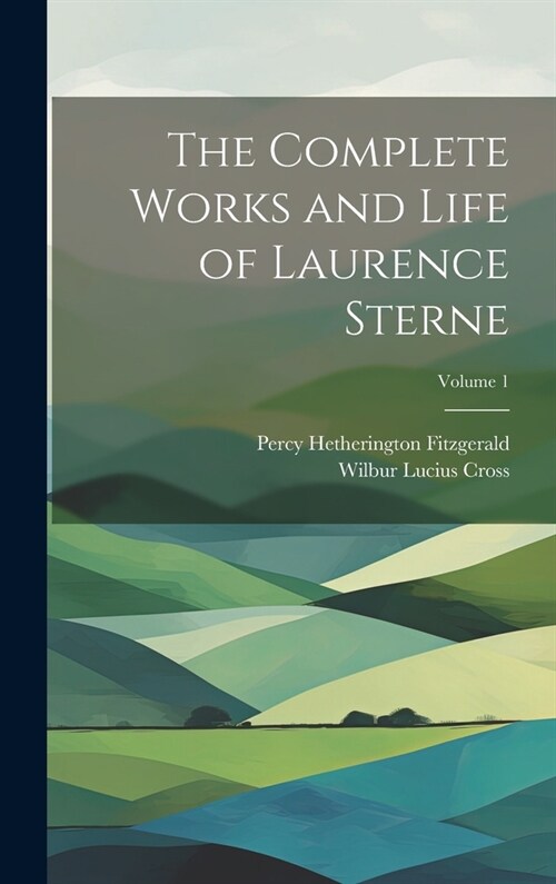 The Complete Works and Life of Laurence Sterne; Volume 1 (Hardcover)