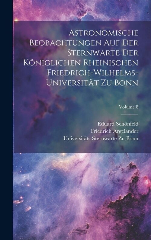 Astronomische Beobachtungen Auf Der Sternwarte Der K?iglichen Rheinischen Friedrich-Wilhelms-Universit? Zu Bonn; Volume 8 (Hardcover)