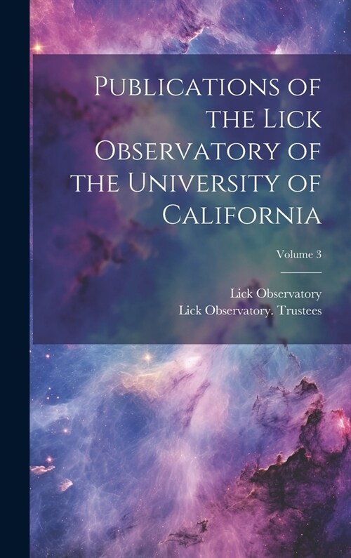 Publications of the Lick Observatory of the University of California; Volume 3 (Hardcover)
