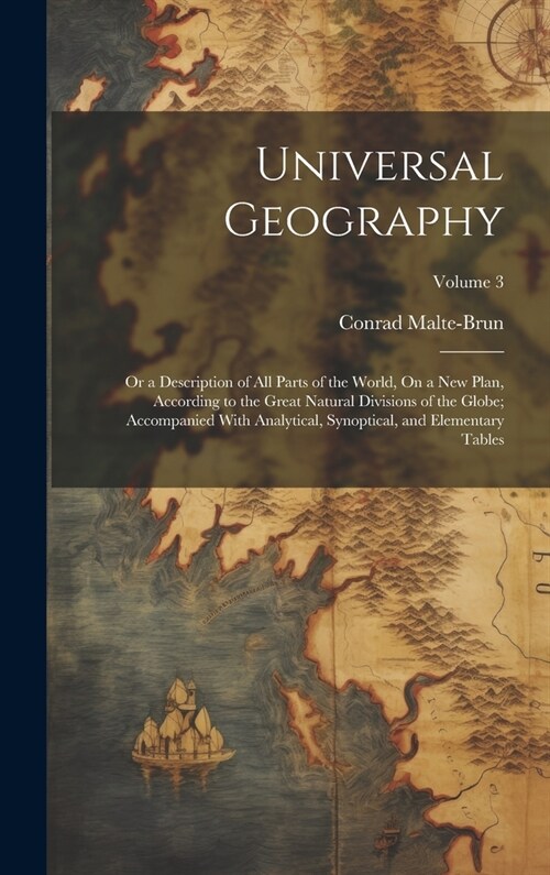 Universal Geography: Or a Description of All Parts of the World, On a New Plan, According to the Great Natural Divisions of the Globe; Acco (Hardcover)