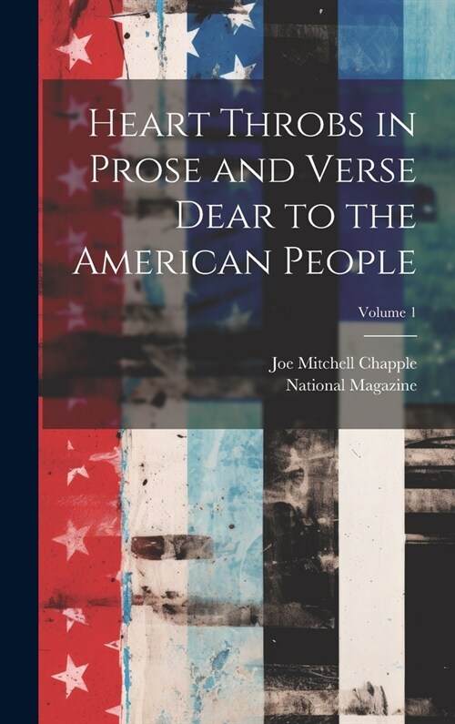 Heart Throbs in Prose and Verse Dear to the American People; Volume 1 (Hardcover)