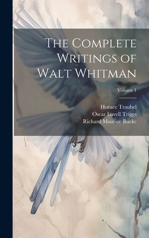 The Complete Writings of Walt Whitman; Volume 1 (Hardcover)