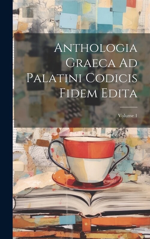 Anthologia Graeca Ad Palatini Codicis Fidem Edita; Volume 1 (Hardcover)