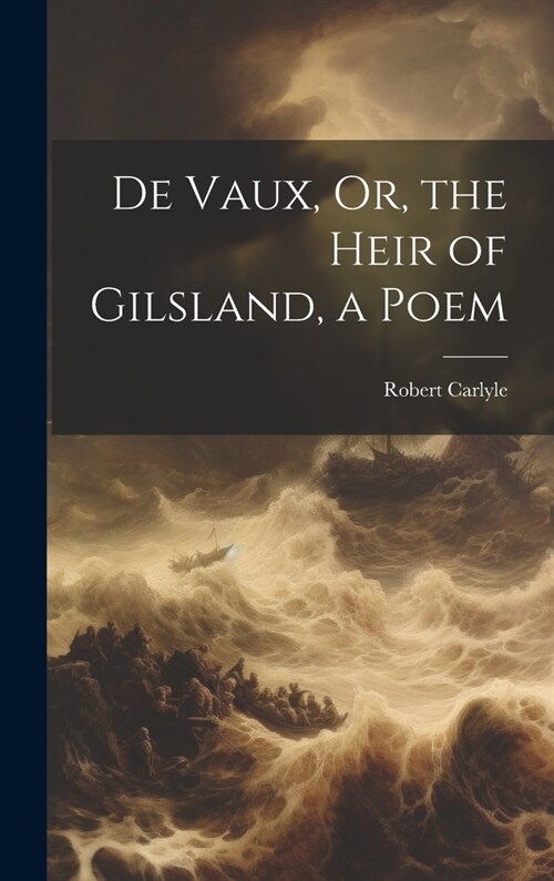 De Vaux, Or, the Heir of Gilsland, a Poem (Hardcover)